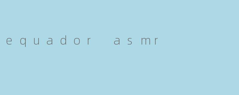 equador asmr